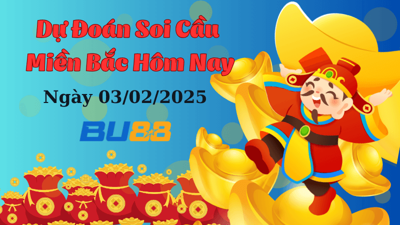 BU88 Dự Đoán Soi Cầu Miền Bắc Hôm Nay Ngày 03/02/2025 Chính Xác Nhất